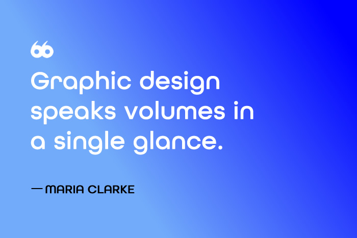 Quote Graphic design speaks volumes in a single glance - Maria Clarke intoappsnwebs