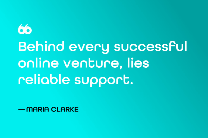 Behind every successful online venture lies reliable support - Maria Clarke intoappsnwebs