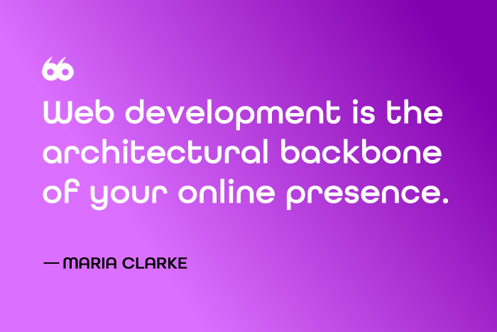 Quote Web Development is the architectural backbone of your online presence - Maria Clarke intoappsnwebs